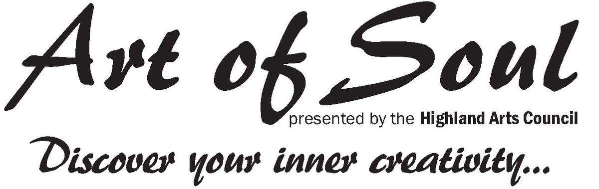 The Highland Arts Council presents its 10th Art of Soul, a workshop of artistic fun for ages 13 to 103. Participants will meet from 7-9 p.m. Thursdays beginning Feb. 16 through March 16 in the Social Hall of Evangelical United Church of Christ, 2520 Poplar St., Highland. Each workshop will offer instruction in a specific arts medium.