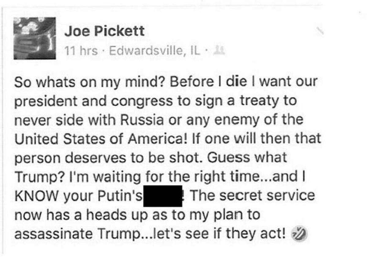 Joseph Pickett posted this status on Facebook, threatening to assassinate President Trump. He was sentenced to six months in prison for his threats.