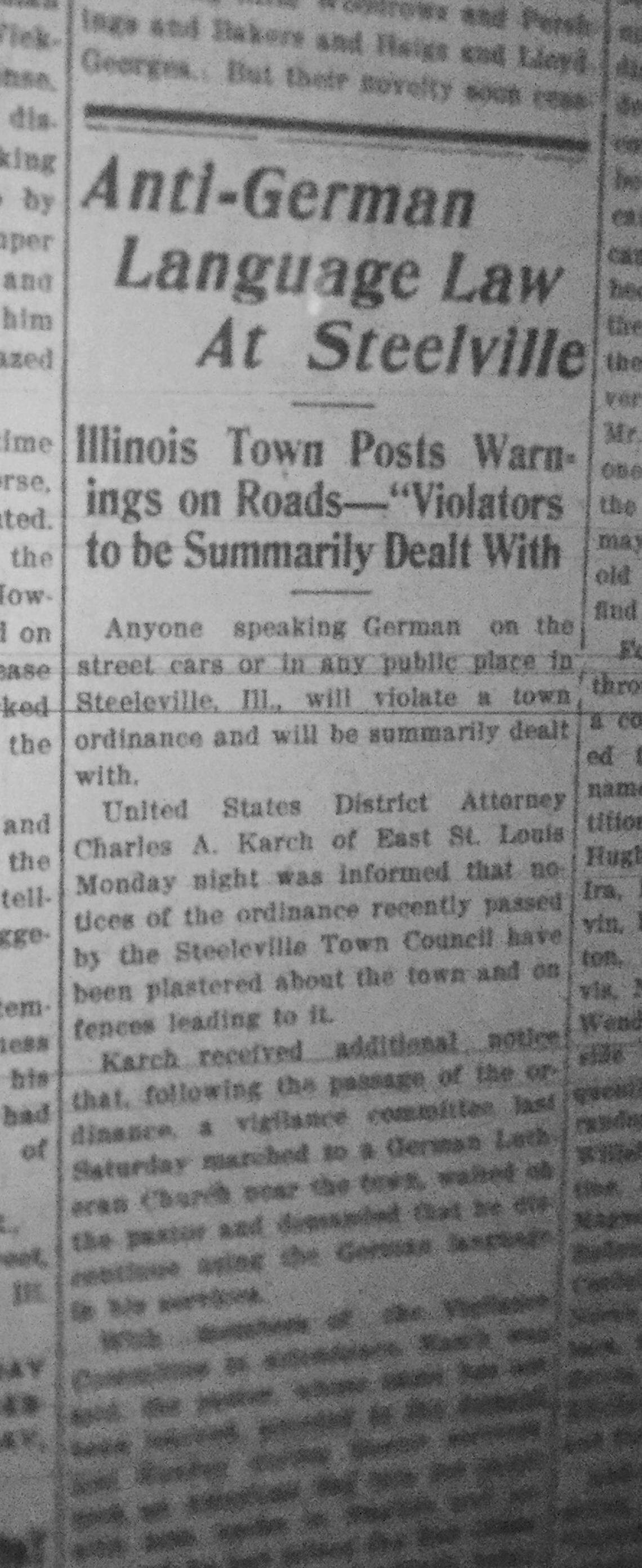 Southern Illinois distanced itself from its German heritage during World War I. Some towns did not allow the German language to be spoken, as in this Belleville News-Democrat article about Steeleville.