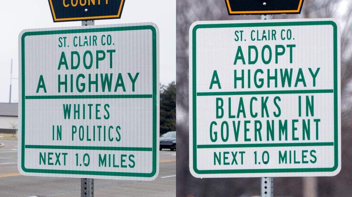 Two St. Clair County Adopt a Highway signs on Frank Scott Parkway are drawing some attention. The “Blacks in Government” sign was located on the one-mile section between Hartman Lane and Old Collinsville Road. The “Whites in Politics” sign was located on the one-mile section between Hartman Lane and North Green Mount Road. The program is being phased out and both signs have been removed. The “Whites in Politics” signs were removed because of lack of compliance and the “Blacks in Government” signs were removed because the group’s contract ended.
